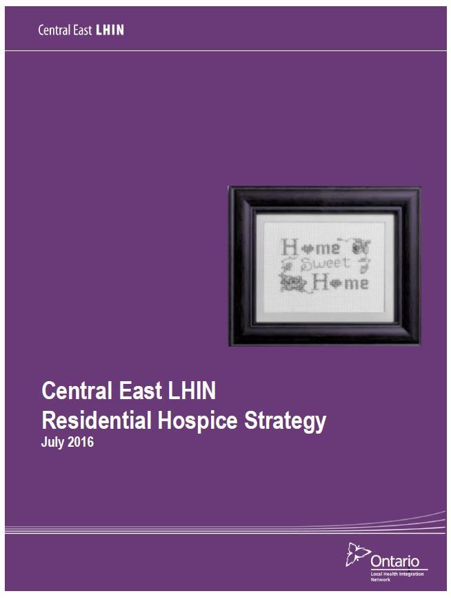 Central East LHIN Residential Hospice Strategy Central East LHIN Residential Hospice Strategic Aim To expand options available to palliative patients in the Central East LHIN by increasing the number