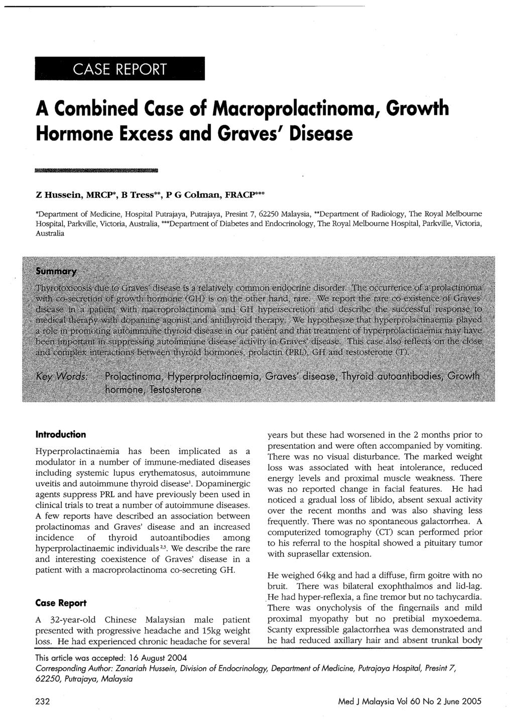 A Combined Case of Macroprolactinoma, Growth Hormone Excess and Graves' Disease Z Hussein, MRCP*, B Tress**, P G Cohnan, FRACP***.