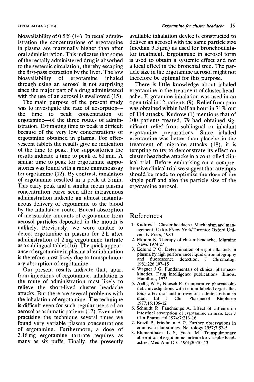CEPHALALGIA 3 (1983) bioavailability of 0.5% (14). In rectal administration the concentrations of ergotamine in plasma are marginally higher than after oral administration.