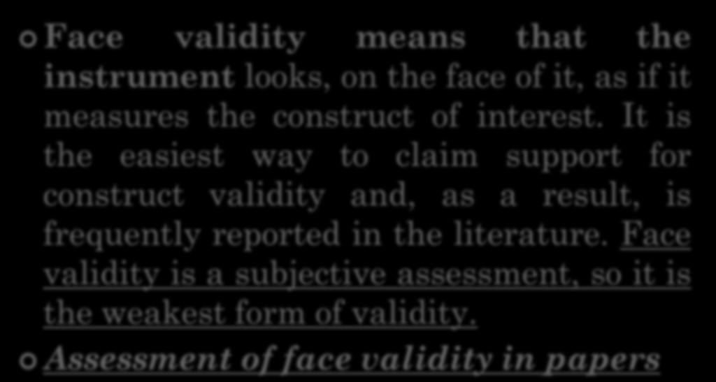 FACE VALIDITY Face validity means that the instrument looks, on the face of it, as if it measures the construct of interest.