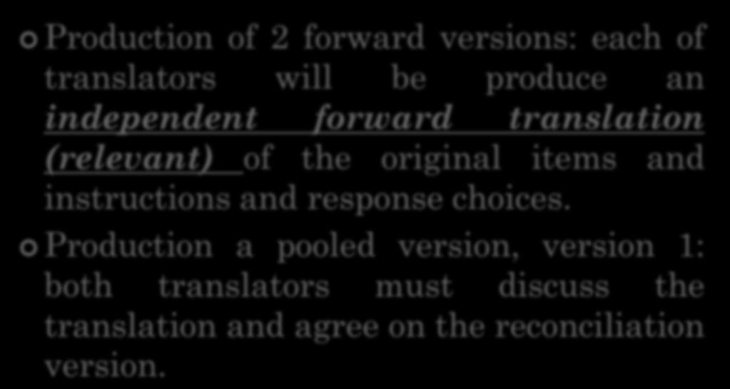 FORWARD TRANSLATION Production of 2 forward versions: each of translators will be produce an independent forward translation (relevant) of the original items and