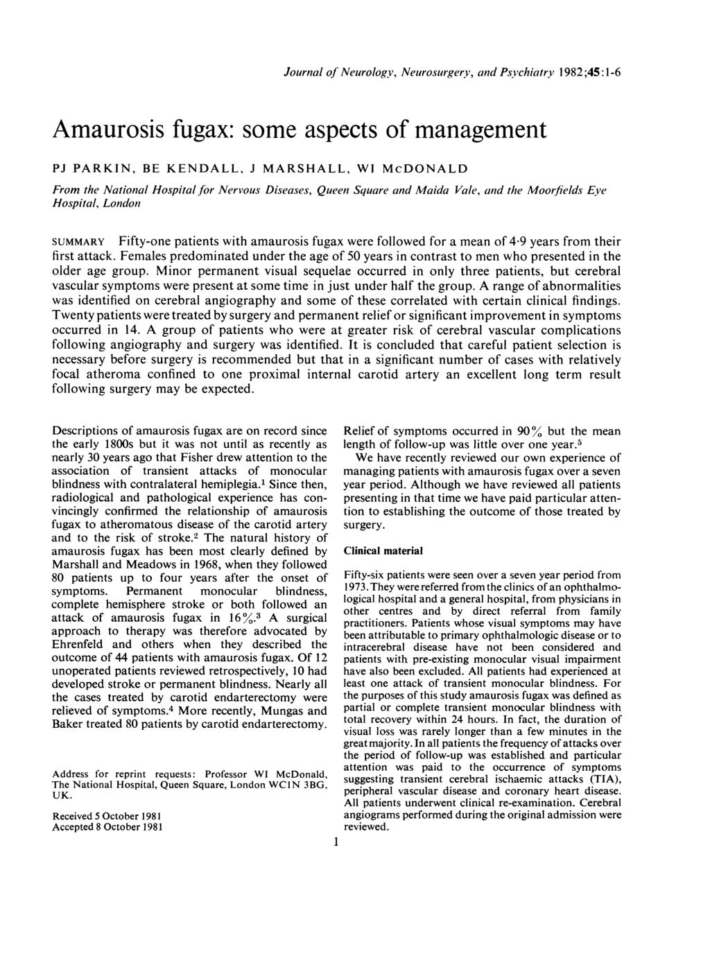 Journal of Neurology, Neurosurgery, and Psvchiatry 1982;45:1-6 Amaurosis fugax: some aspects of management PJ PARKIN, BE KENDALL, J MARSHALL, WI McDONALD From the National Hospital for Nervous
