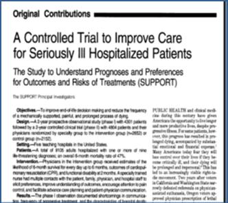 form introduced in OR 1995 SUPPORT study published A history of EOL design: SUPPORT RCT of an intervention to improve EOL care 1989 1994, 5 large U.S. hospitals 9105 pts, 9 lifethreatening diagnoses 6 mo.