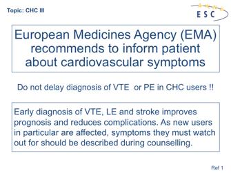 1. Source: European Medicines Agency: Information for patients: When taking CHCs, you should be alert for the signs and symptoms of blood clots, which may include severe pain or swelling in the legs,