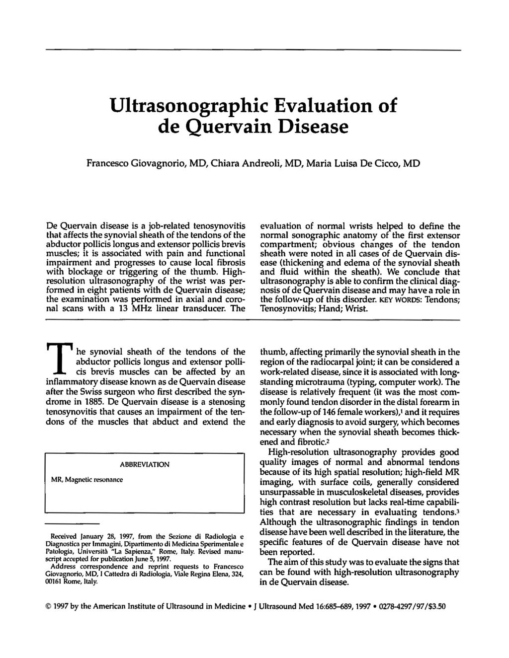 Ultrasonographic Evaluation of de Quervain Disease Francesco Giovagnorio, MD, Chiara Andreoli, MD, Maria Luisa De Cicco, MD De Quervain disease is a job-related tenosynovitis that affects the