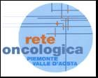 RETE ONCOLOGICA PIEMONTE - VALLE D AOSTA La Rete Oncologica del Piemonte e della Valle d'aosta è un sistema di cura e assistenza dedicato alle persone affette da patologie tumorali.