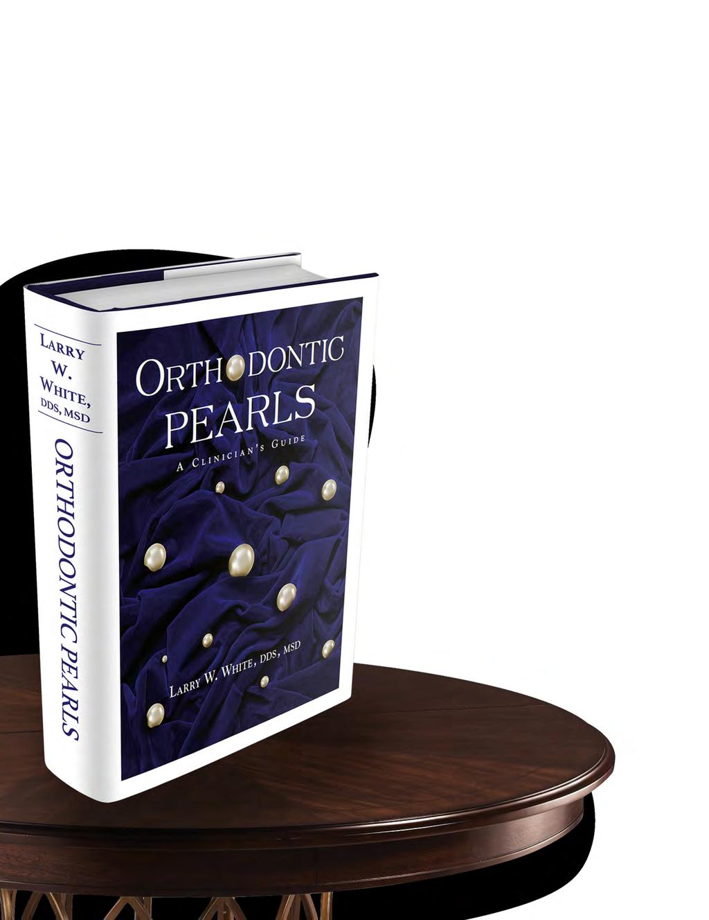 Orthodontic Pearls Author: r. Larry White,..S, M.S.. 40 Years of the most eclectic array of Orthodontic Pearls of wisdom ever accumulated in one publication.