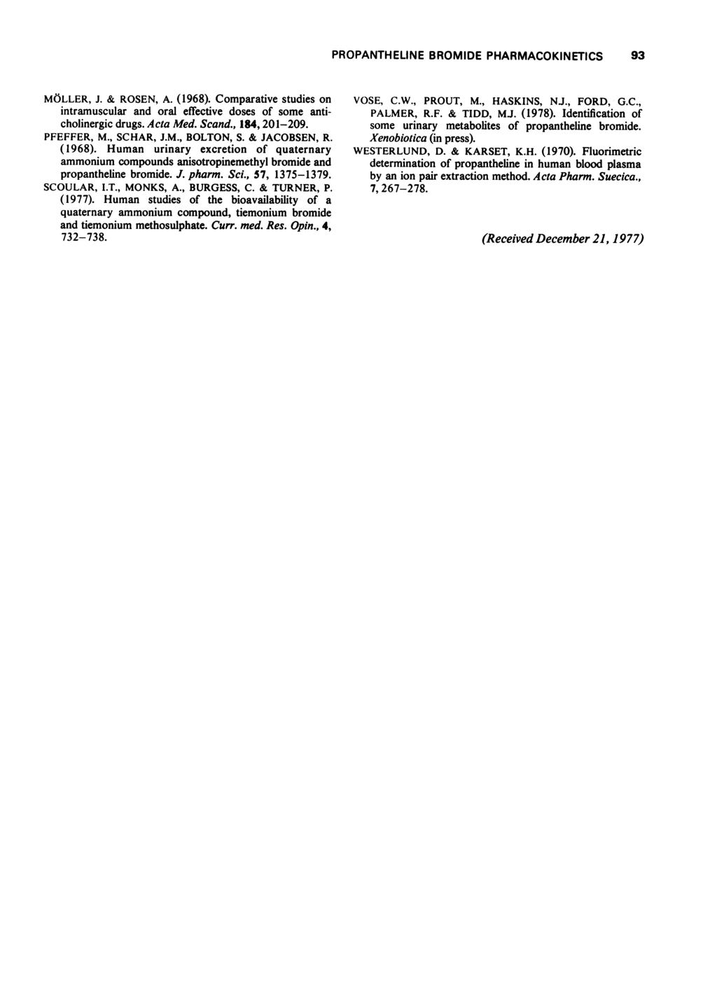 PROPANTHELINE BROMIDE PHARMACOKINETICS 93 MOLLER, J. & ROSEN, A. (1968). Comparative studies on intramuscular and oral effective doses of some anticholinergic drugs. Acta Med. Scand., 184, 21-29.