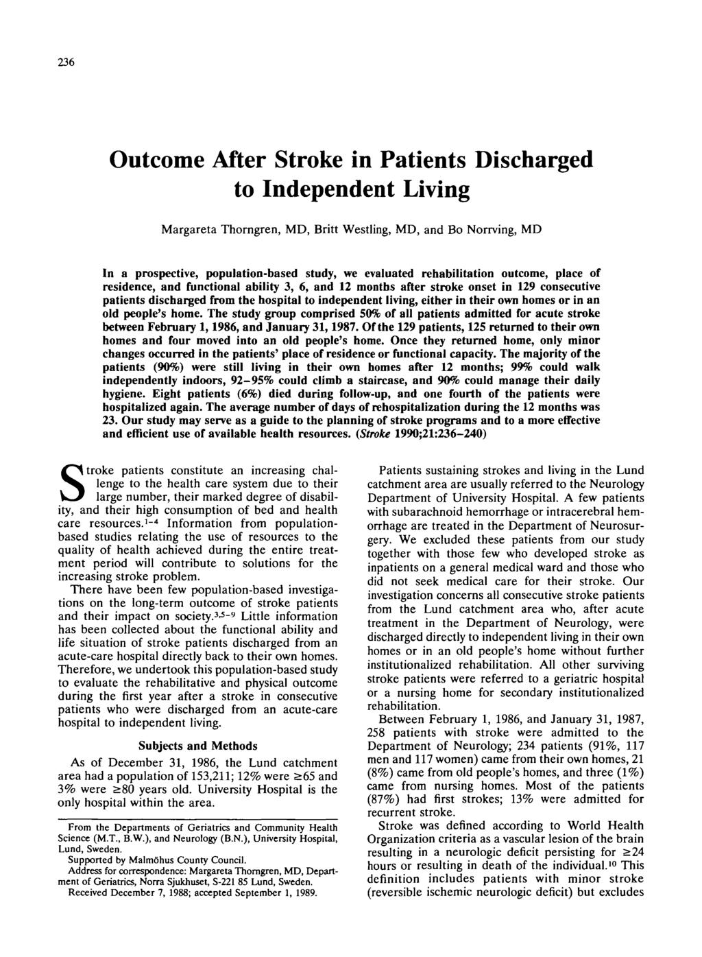 236 Outcome After Stroke in Patients Discharged to Independent Living Margareta Thorngren, MD, Britt Westling, MD, and Bo Norrving, MD In a prospective, population-based study, we evaluated