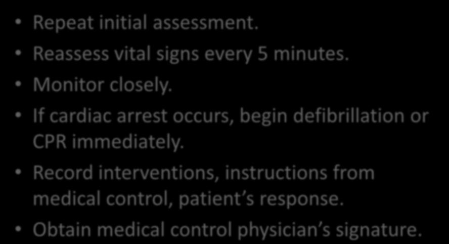 Ongoing Assessment Repeat initial assessment. Reassess vital signs every 5 minutes. Monitor closely.