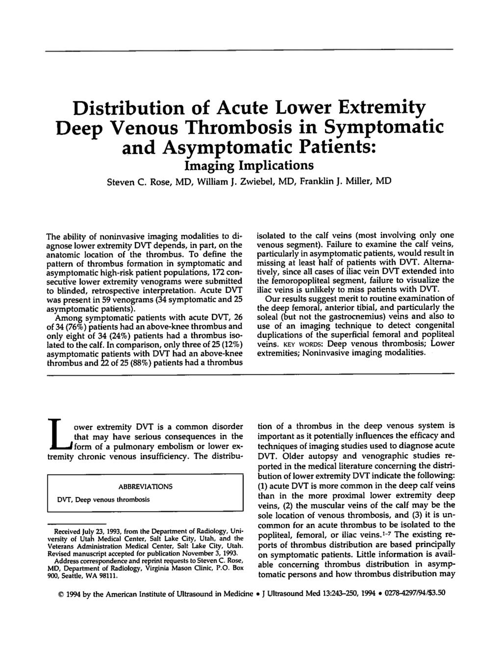 Distribution of Acute Lower Extremity Deep Venous Thrombosis in Symptomatic and Asymptomatic Patients: Imaging Implications Steven C. Rose, MD, William J. Zwiebel, MD, Franklin J.