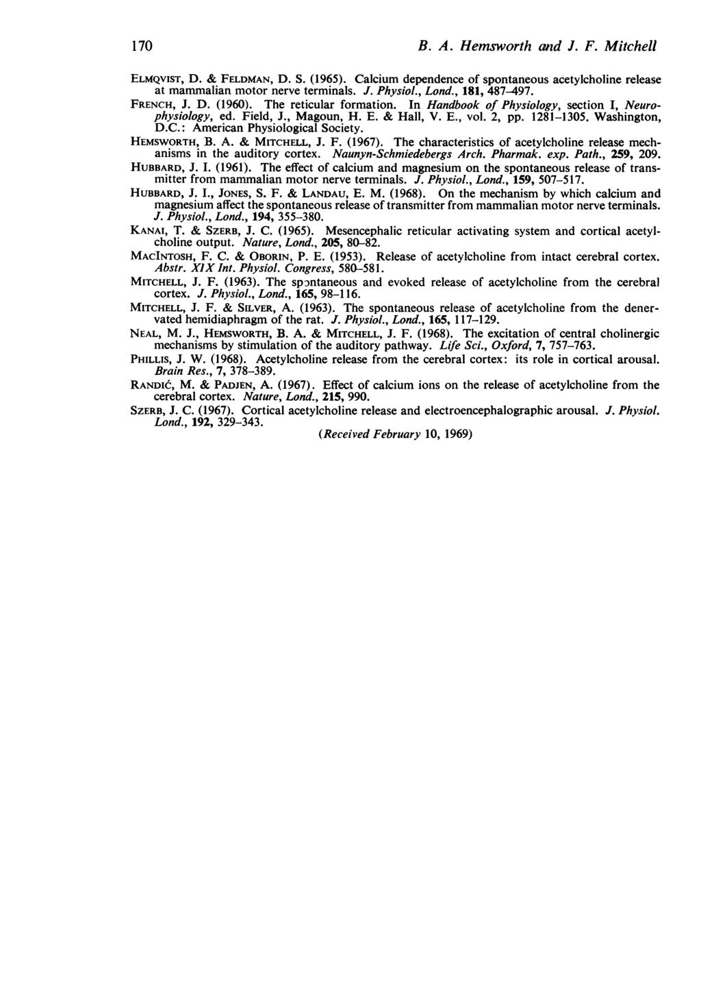 17 B. A. Hensworth atnd J. F. Mitchell ELMQVIST, D. & FELDMAN, D. S. (1965). Calcium dependence of spontaneous acetylcholine release at mammnalian motor nerve terminals. J. PhYsiol., Lond.
