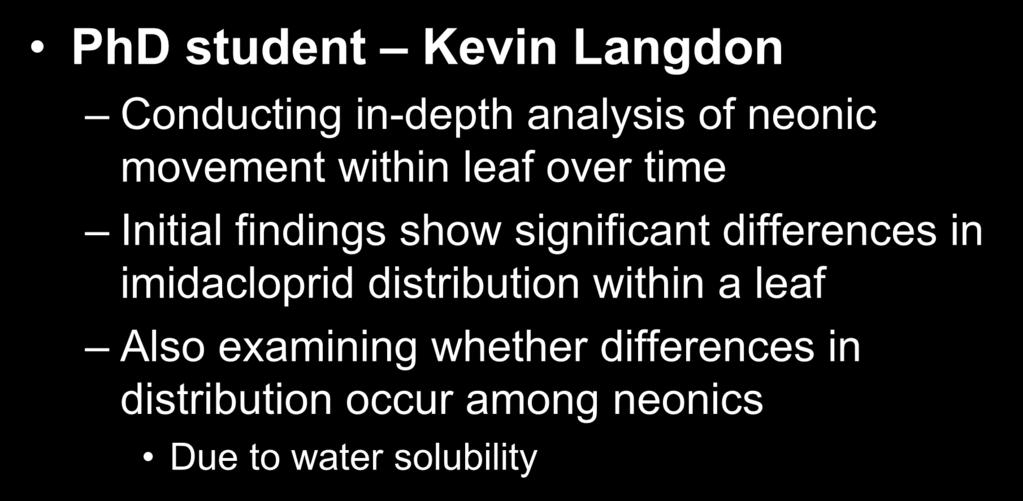 Re-examine leaf sampling methods PhD student Kevin Langdon Conducting in-depth analysis of neonic movement within leaf over time Initial findings show