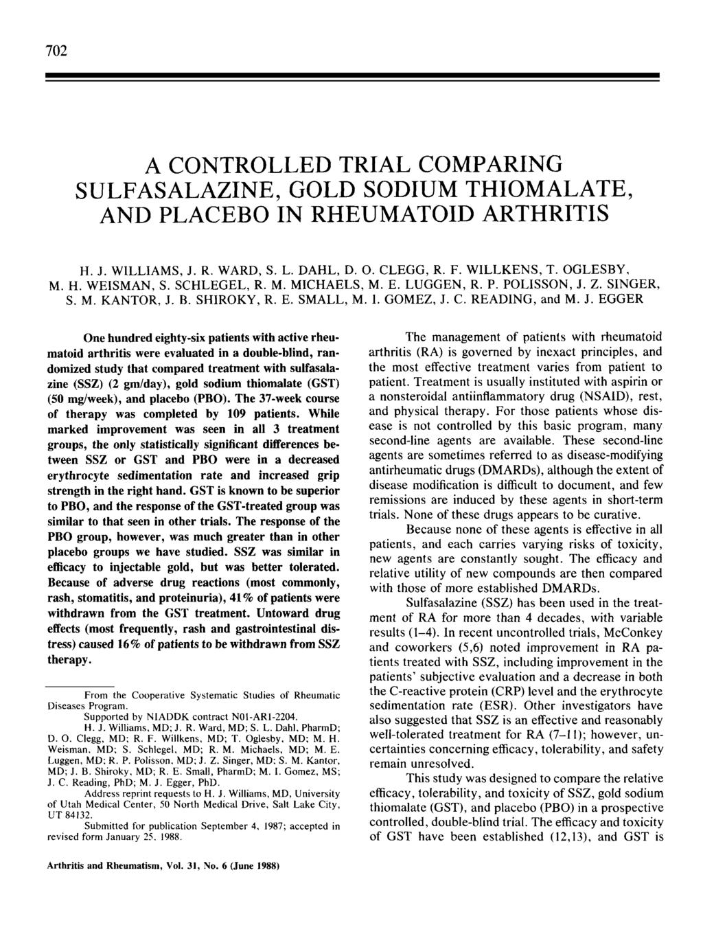 72 A CONTROLLED TRIAL COMPARING SULFASALAZINE, GOLD SODIUM THIOMALATE, AND PLACEBO IN RHEUMATOID ARTHRITIS H. J. WILLIAMS, J. R. WARD, S. L. DAHL, D.. CLEGG, R. F. WILLKENS, T. OGLESBY. M. H. WEISMAN, S.