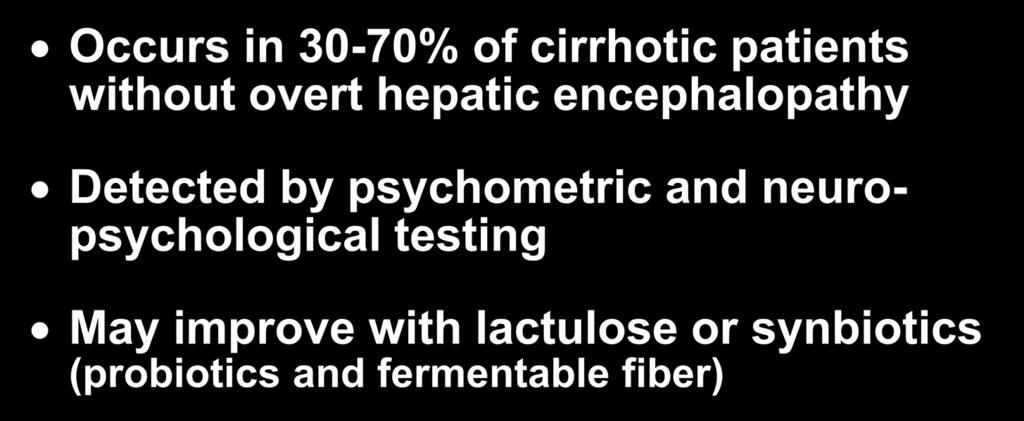 Minimal Hepatic Encephalopathy Occurs in 30-70% of cirrhotic patients without overt hepatic encephalopathy Detected by