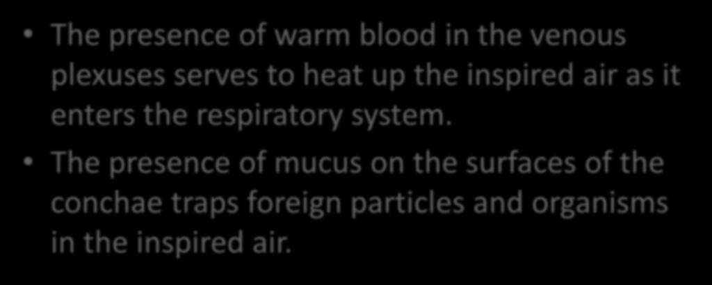 Function of Warm Blood and Mucus of Mucous Membrane The presence of warm blood in the venous plexuses serves to heat up the inspired air as it