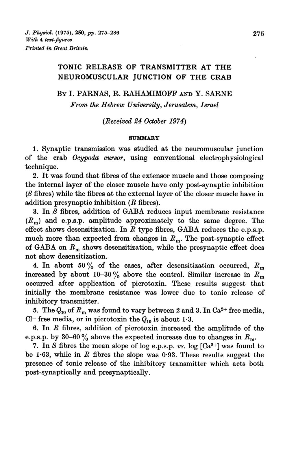 J. Physiol. (1975), 250, pp. 275-286 275 With 4 text-ftgurew Printed in Great Britain TONIC RELEASE OF TRANSMITTER AT THE NEUROMUSCULAR JUNCTION OF THE CRAB BY I. PARNAS, R. RAHAMIMOFF AND Y.
