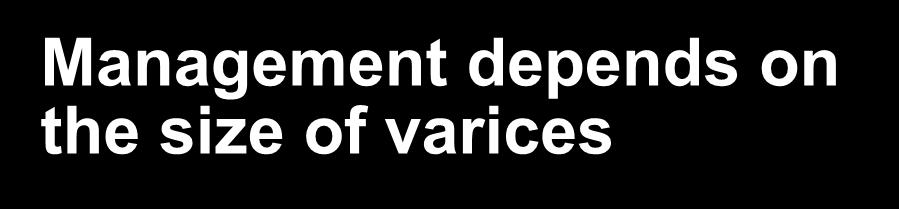 MANAGEMENT OF PATIENTS WITH VARICES WHO HAVE NEVER BLED Treatment of Varices / Variceal Hemorrhage No