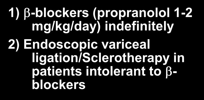 MANAGEMENT OF PATIENTS WITH MEDIUM/LARGE VARICES WITHOUT PRIOR HEMORRHAGE Treatment of Varices / Variceal Hemorrhage No varices Small varices No hemorrhage Large varices No