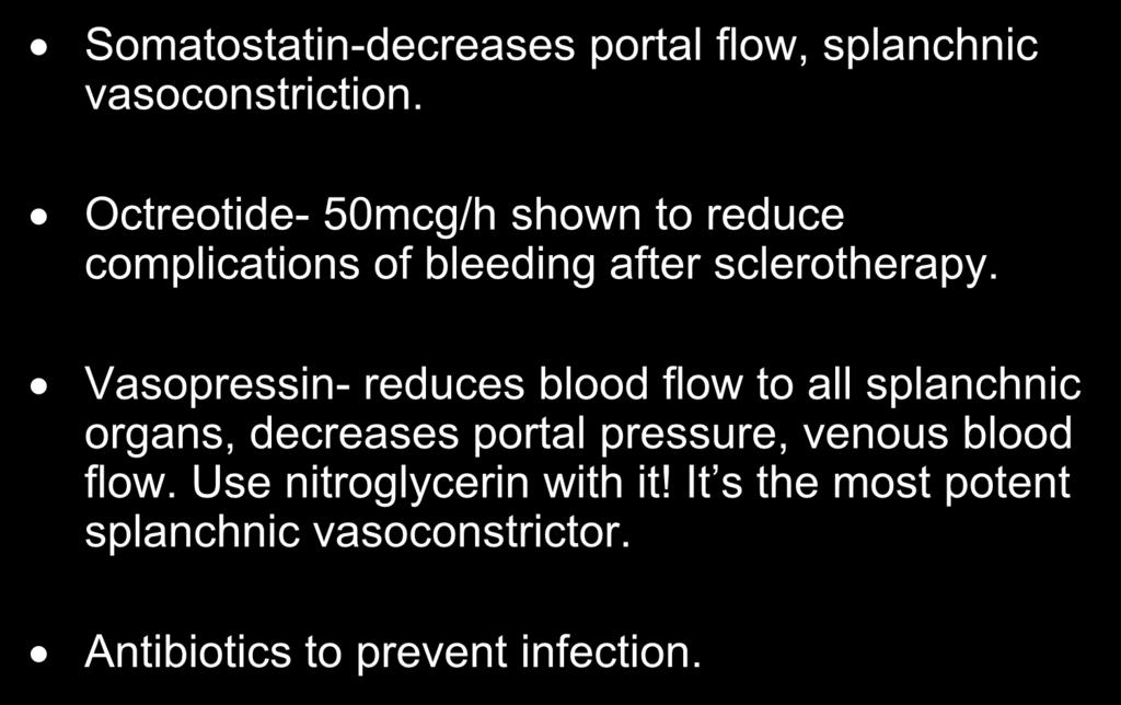 Vasopressin- reduces blood flow to all splanchnic organs, decreases portal pressure, venous