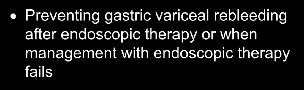 Balloon-Occluded Retrograde Transvenous Obliteration (BRTO) Preventing gastric variceal rebleeding after endoscopic therapy or when