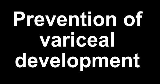PREVENTION OF VARICEAL DEVELOPMENT TREATMENT OF VARICES / VARICEAL HEMORRHAGE No varices