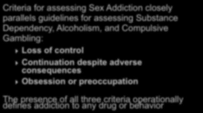 The Diagnosis Follows the Characteristics of All Addictions Criteria for assessing Sex Addiction closely parallels guidelines for assessing Substance Dependency, Alcoholism, and