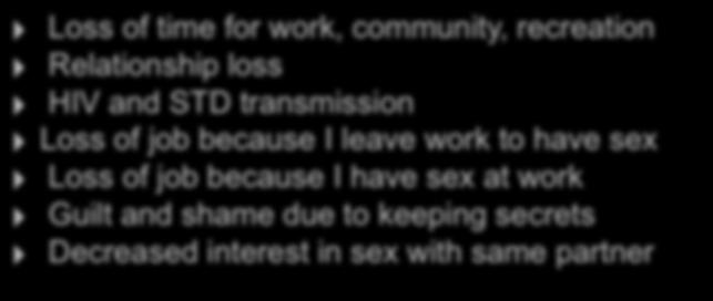 Consequences of Compulsive Sex Loss of time for work, community, recreation Relationship loss HIV and STD transmission Loss of job because I