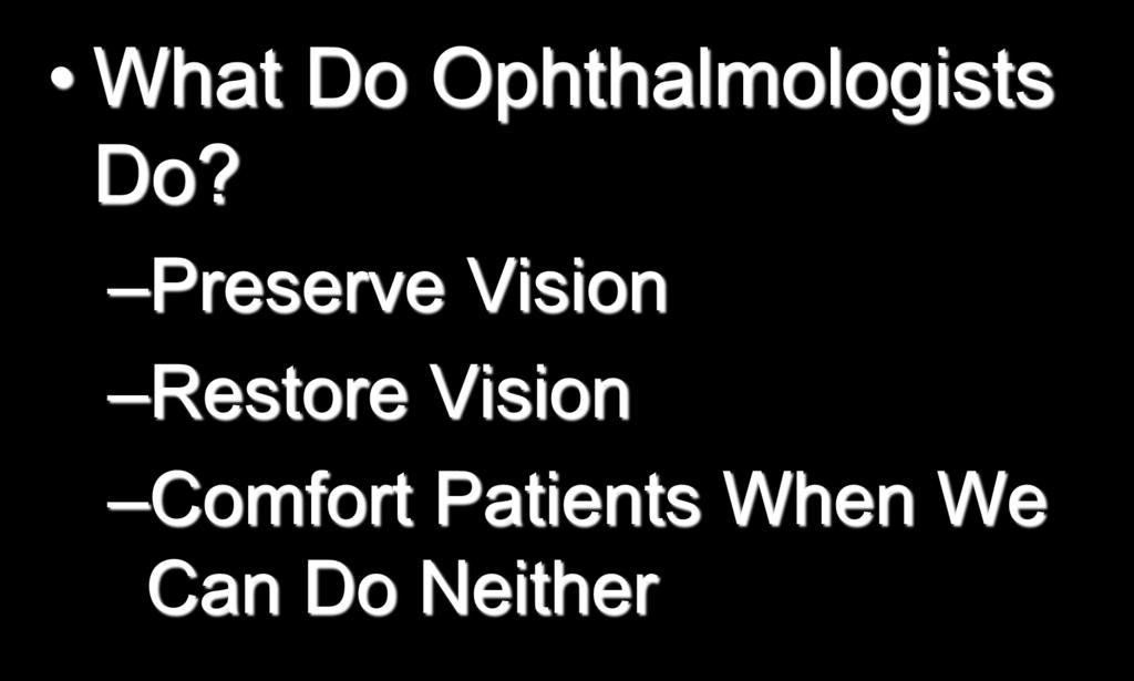 Why Ophthalmology? What Do Ophthalmologists Do?