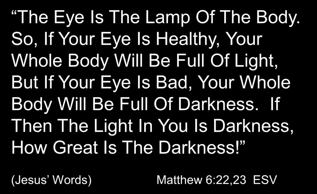 The Eye Is The Lamp Of The Body.