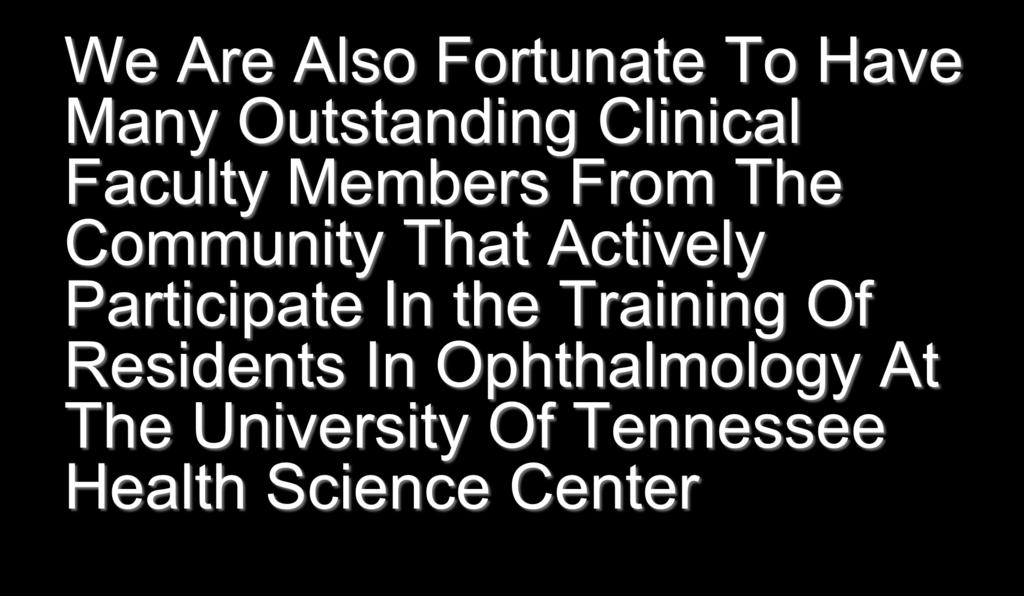 Clinical Faculty Members We Are Also Fortunate To Have Many Outstanding Clinical Faculty Members From The Community