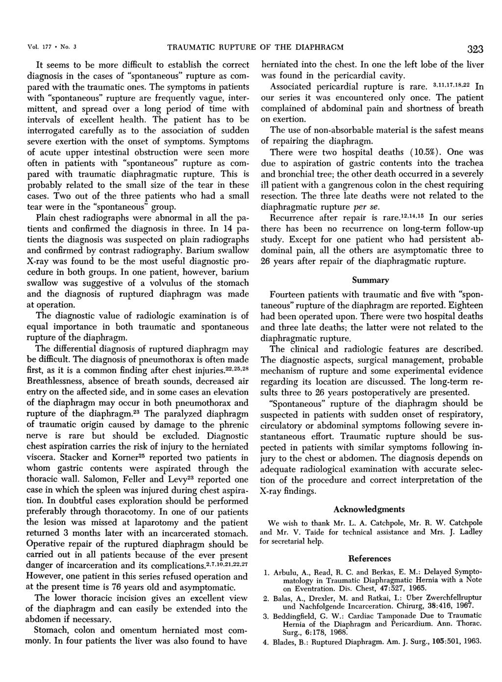 Vol. 177 * No. 3 TRAUMATIC RUPTURE OF THE DIAPHRAGM 323 It seems to be more difficult to establish the correct diagnosis in the cases of "spontaneous" rupture as compared with the traumatic ones.