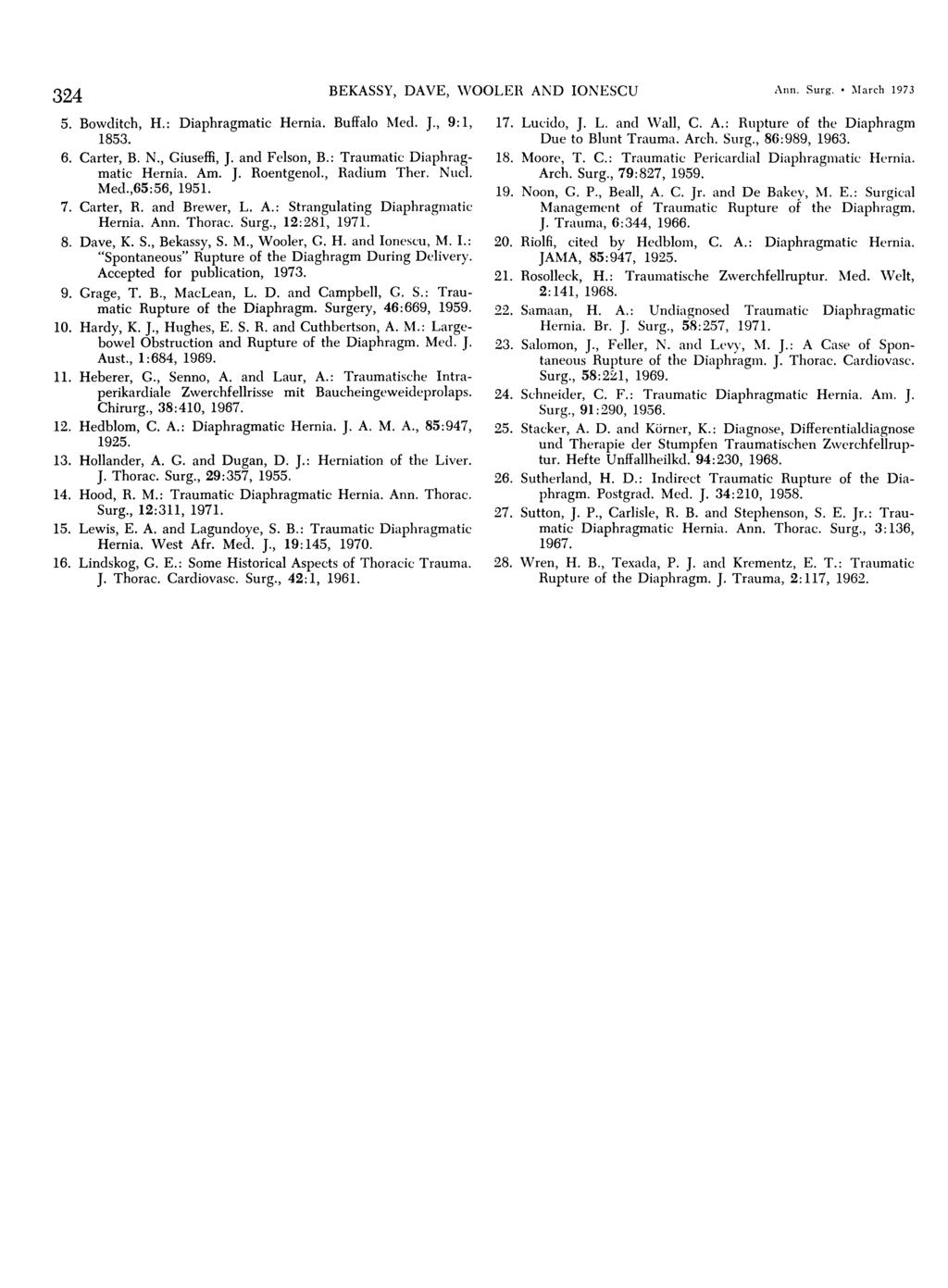 324 BEKASSY, DAVE, WOOLER AND IONESCU Ann. Surg. MMarch 1973 5. Bowditch, H.: Diaphragmatic Hernia. Buffalo Med. J., 9: 1, 1853. 6. Carter, B. N., Giuseffi, J. and Felson, B.