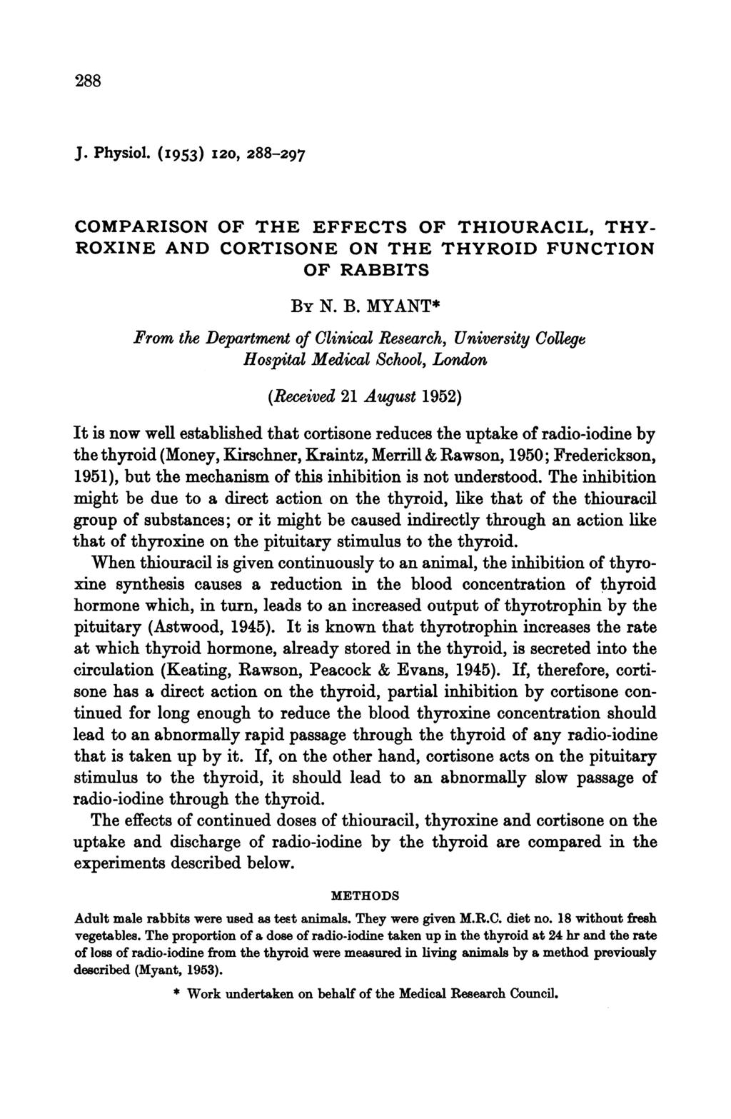 288 J. Physiol. (1953) I20, 288-297 COMPARISON OF THE EFFECTS OF THIOURACIL, THY- ROXINE AND CORTISONE ON THE THYROID FUNCTION OF RABBITS BY