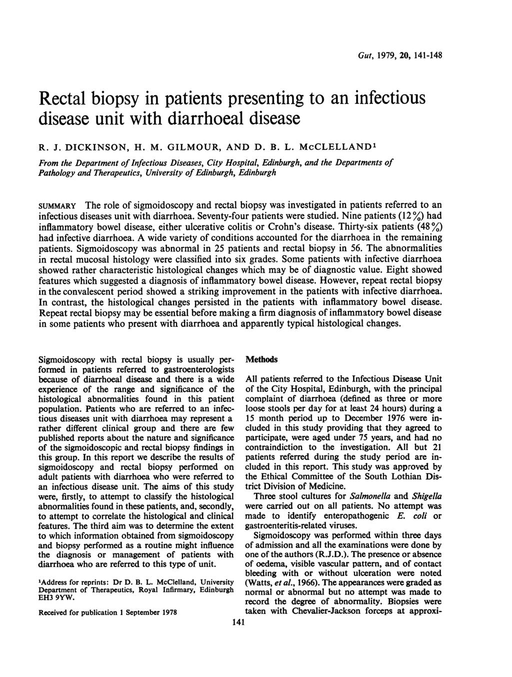 Gut, 1979, 20, 141-148 Rectal biopsy in patients presenting to an infectious disease unit with diarrhoeal disease R. J. DICKINSON, H. M. GILMOUR, AND D. B. L.