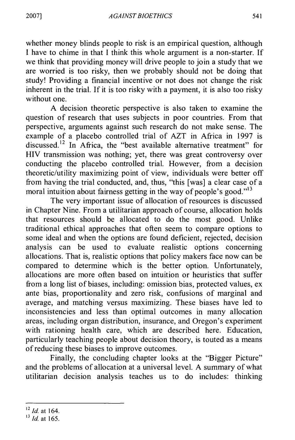 2007] AGAINST BIOETHICS whether money blinds people to risk is an empirical question, although I have to chime in that I think this whole argument is a non-starter.