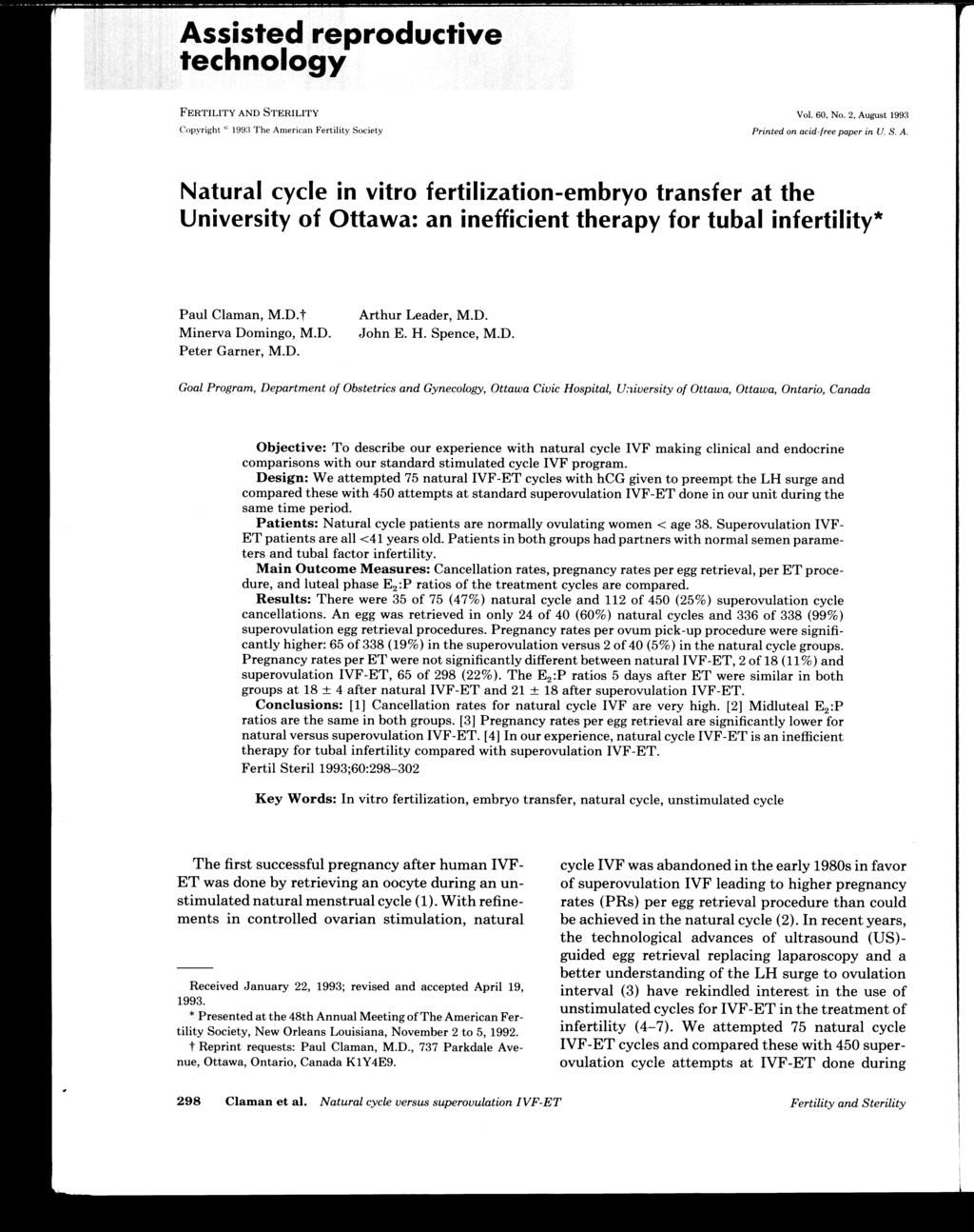 Assisted reproductive technology FERTILITY AND STERILITY Vol. 60, No.2, August 1993 Copyright 'c; 199:~ The American Fertility Society Printed on acid-free paper in U. S. A. Natural cycle in vitro fertilization-embryo transfer at the University of Ottawa: an inefficient therapy for tubal infertility* Paul Claman, M.