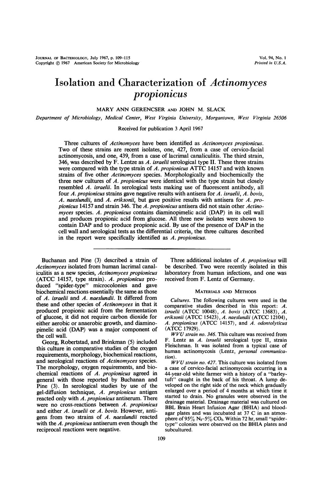 JOURNAL OF BACTERIOLOGY, July 1967, p. 109-115 Copyright 1967 American Society for Microbiology Vol. 94, No. 1 Printed in U.S.A. Isolation and Characterization of Actinomyces propionicus MARY ANN GERENCSER AND JOHN M.