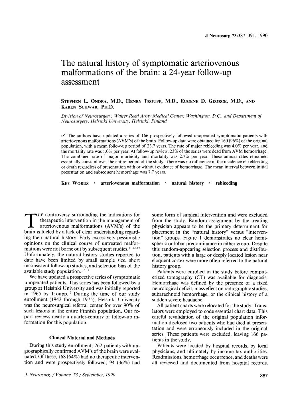 J Neurosurg 73:387-391, 1990 The natural history of symptomatic arteriovenous malformations of the brain: a 24-year follow-up assessment STEPHEN L. ONDRA, M.D., HENRY TROUPP, M.D., EUGENE D.