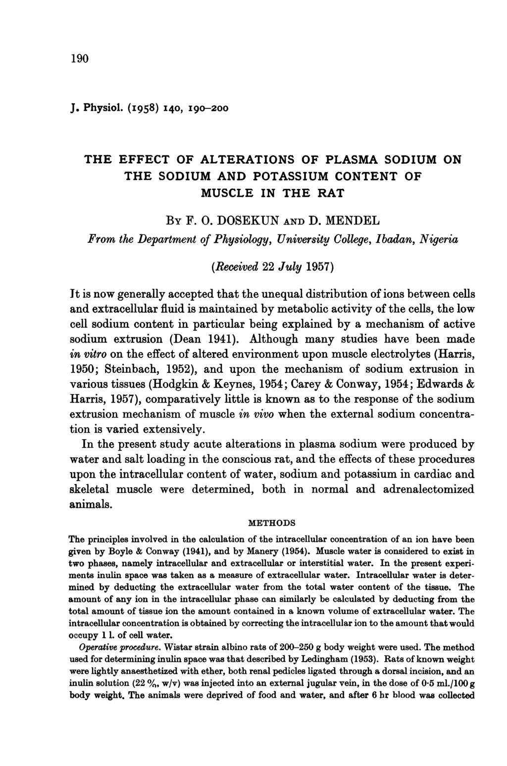 190 J. Physiol. (I958) I40, I90-200 THE EFFECT OF ALTERATIONS OF PLASMA SODIUM ON THE SODIUM AND POTASSIUM CONTENT OF MUSCLE IN THE RAT By F. 0. DOSEKUN AND D.