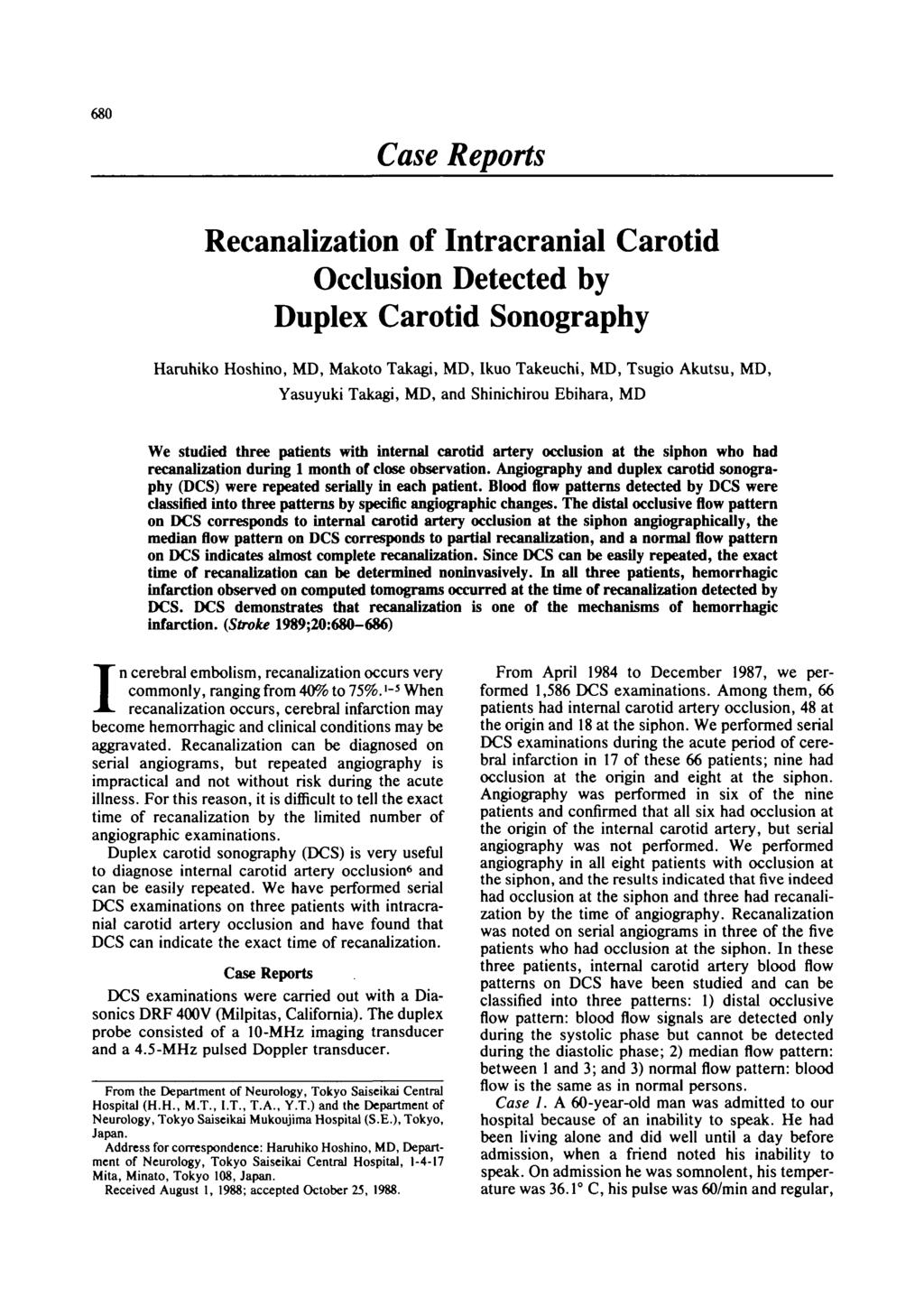 680 Case Reports Recanaiization of Intracranial Carotid Occlusion Detected by Duplex Carotid Sonography Haruhiko Hoshino, MD, Makoto Takagi, MD, Ikuo Takeuchi, MD, Tsugio Akutsu, MD, Yasuyuki Takagi,