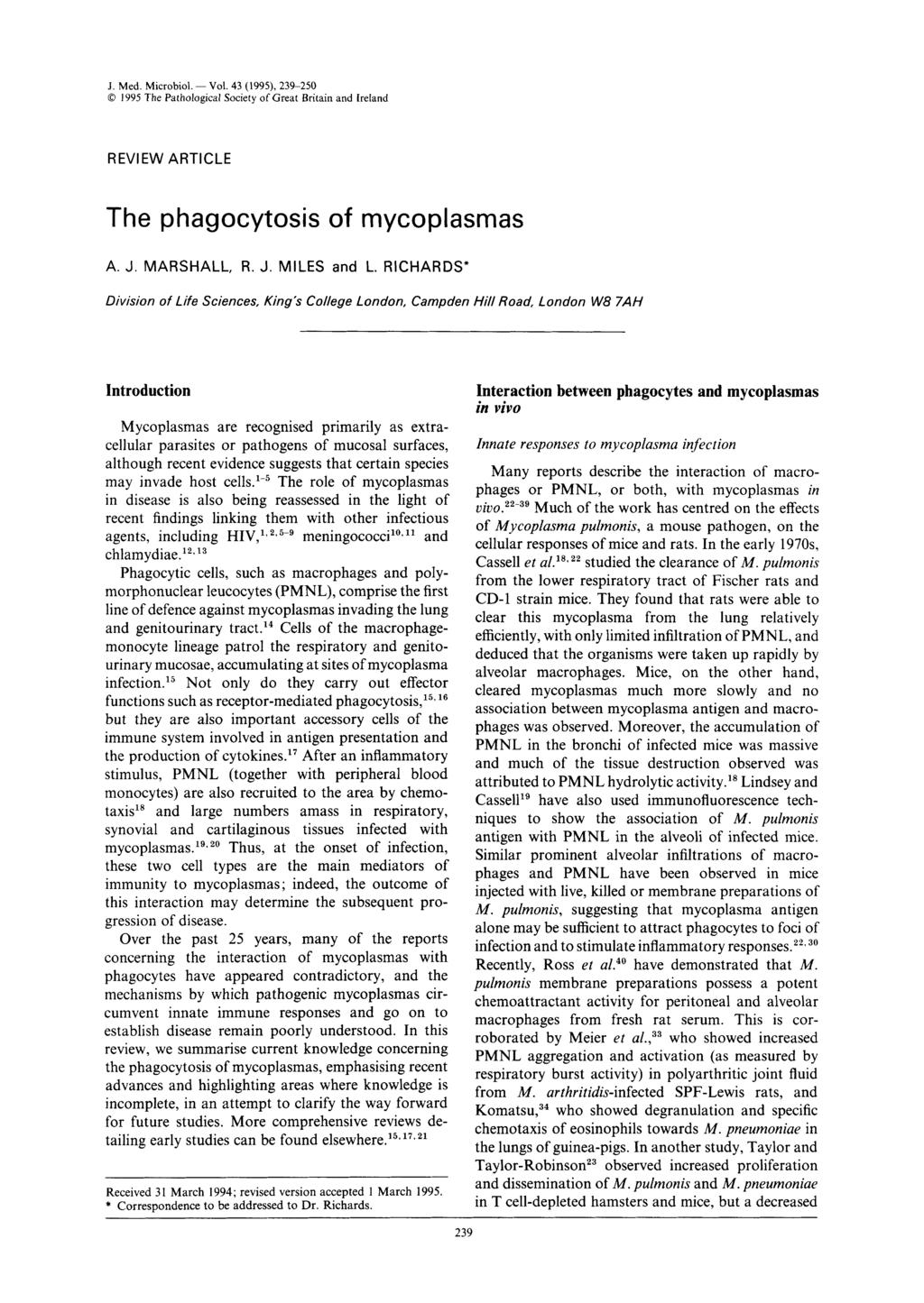 J. Med. Microbiol. - Vol. 43 (1995), 239-250 0 I995 The Pathological Society of Great Britain and Ireland REVIEW ARTICLE The phagocytosis of mycoplasmas A. J. MARSHALL, R. J. MILES and L.