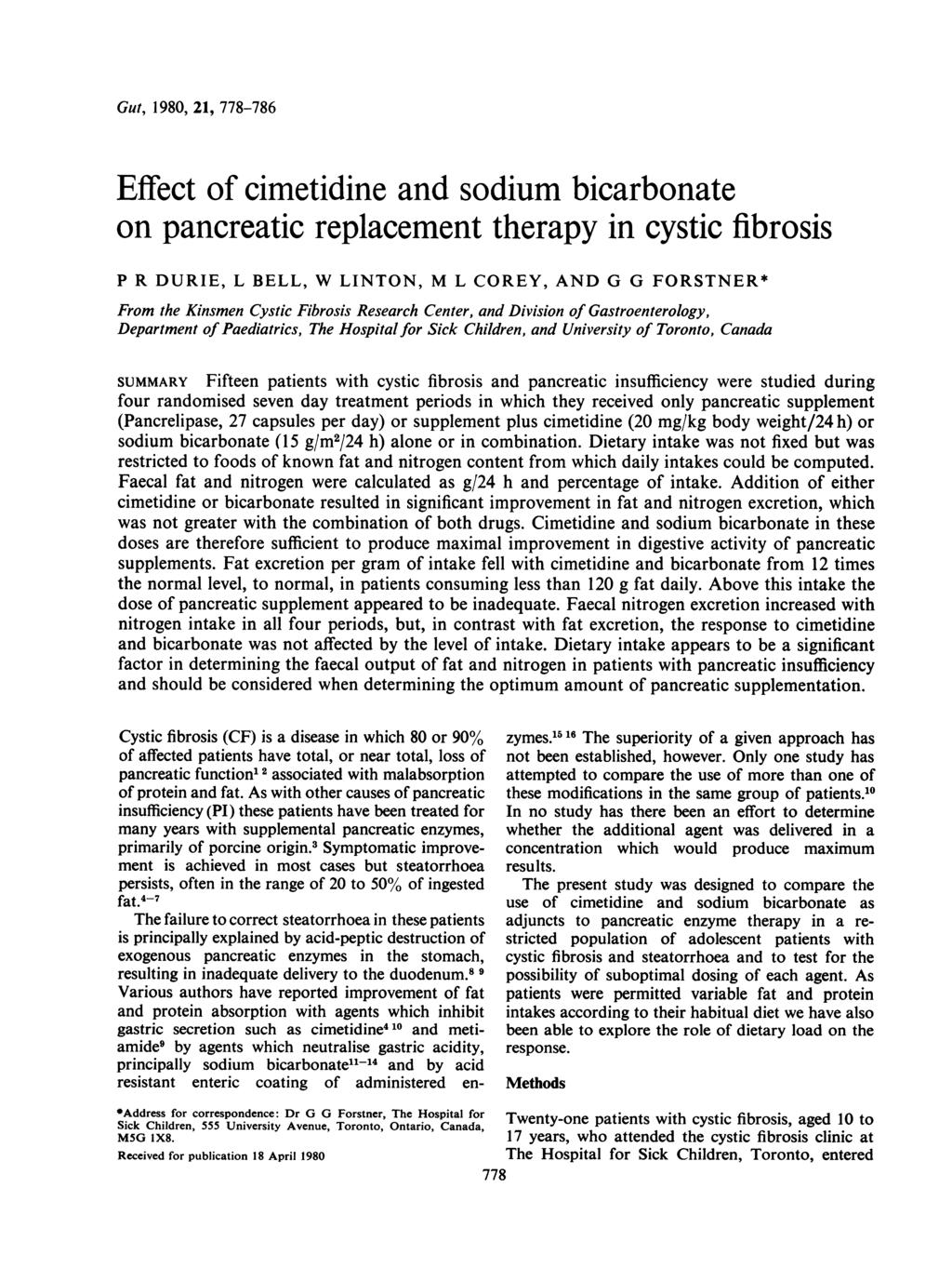 Gut, 198, 21, 778-786 Effect of cimetidine and sodium bicarbonate on pancreatic replacement therapy in cystic fibrosis P R DURIE, L BELL, W LINTON, M L COREY, AND G G FORSTNER* From the Kinsmen