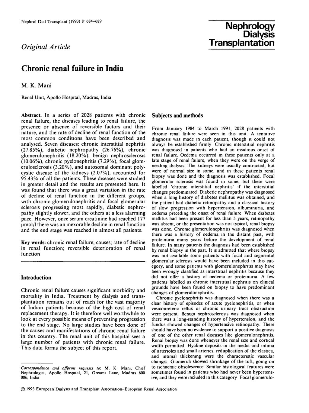 Nephrol Dial Transplant (993) 8-684-689 Original Article Nephrology Dialysis Transplantation Chronic renal failure in India M. K. Mani Renal Unit, Apollo Hospital, Madras, India Abstract.