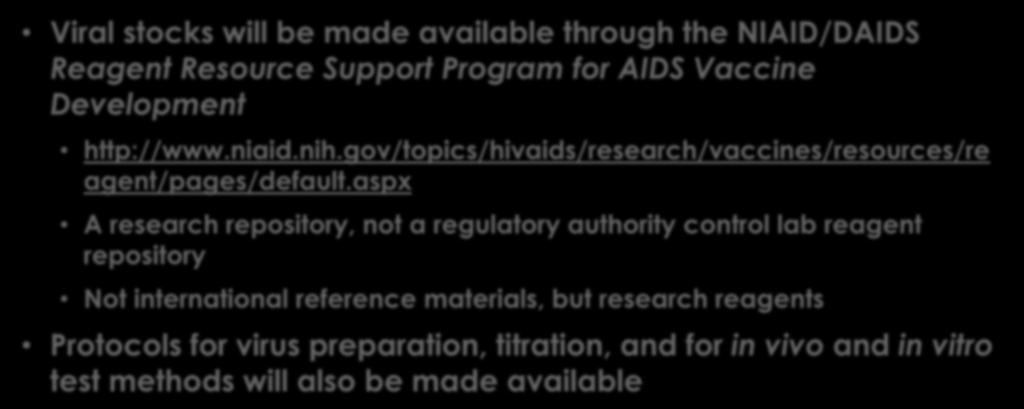 Outcomes/Deliverables Viral stocks will be made available through the NIAID/DAIDS Reagent Resource Support Program for AIDS Vaccine Development http://www.niaid.nih.
