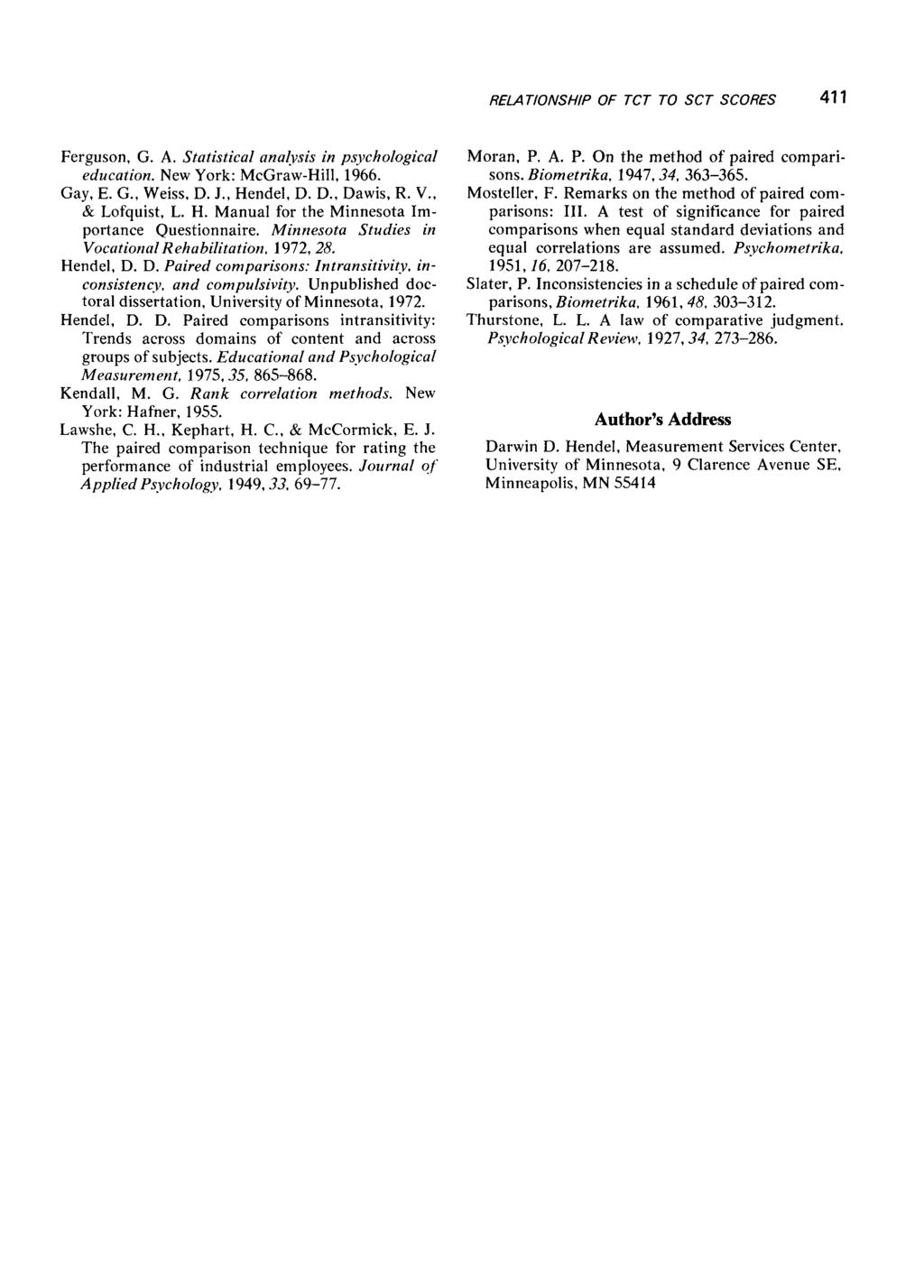 411 Ferguson, G. A. Statistical analysis in psychological education. New York: McGraw-Hill, 1966. Gay, E. G., Weiss, D. J., Hendel, D. D., Dawis, R. V., & Lofquist, L. H. Manual for the Minnesota Importance Questionnaire.