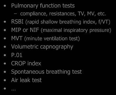 Predictive tests for weaning and extubation success Pulmonary function tests compliance, resistances, TV, MV, etc.
