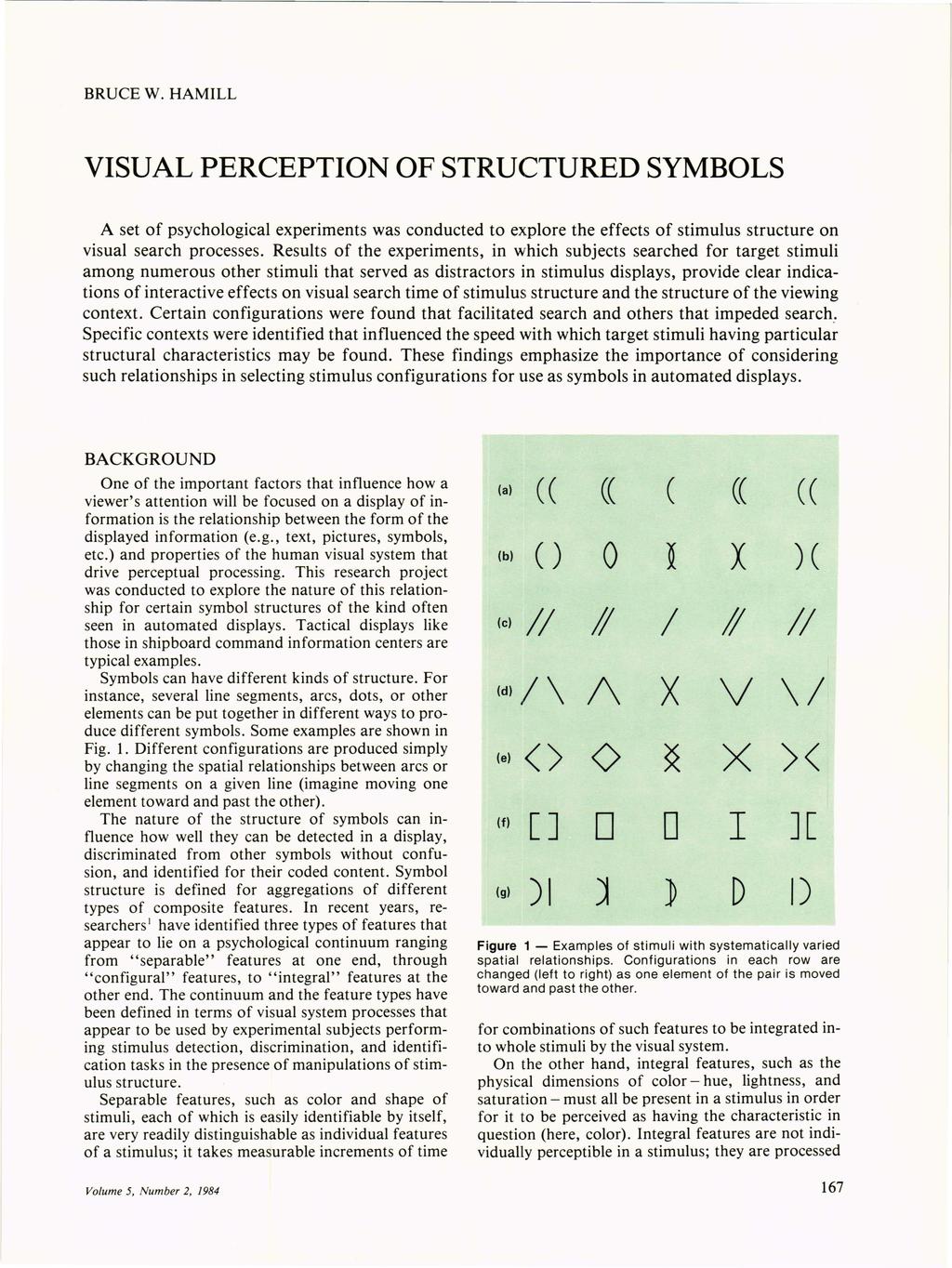 BRUC W. HAMILL VISUAL PRCPTION OF STRUCTURD SYMBOLS A set of psychological experiments was conducted to explore the effects of stimulus structure on visual search processes.