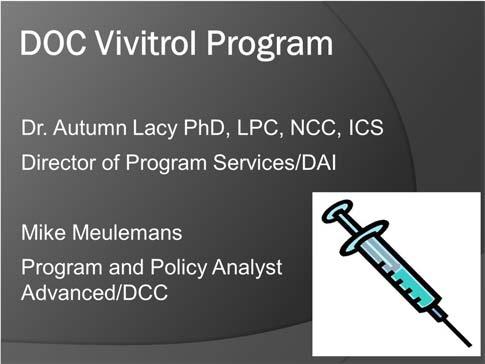 DOC Vivitrol Pilot 2015/17 biennium budget provided 1.6 million dollars to allow the department to create an opiate addiction program with the key component being Vivitrol.