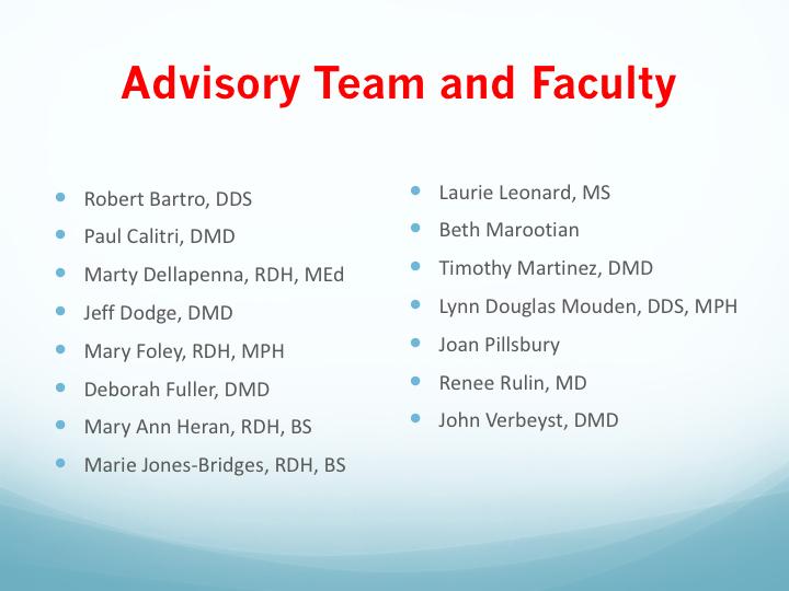 The expert faculty and advisory team are made up of representatives from the national and state dental, professional education, Medicaid, and public health communities.
